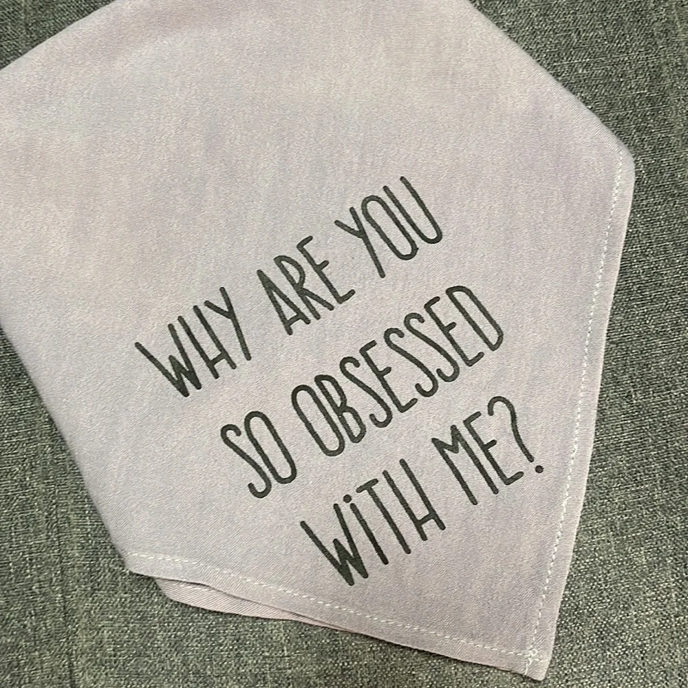 Altar’d State Dog Bandana- Why are you so Obsessed with me?